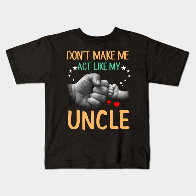 Don't Make Me Act Like My Uncle Kids T-Shirt by heryes store